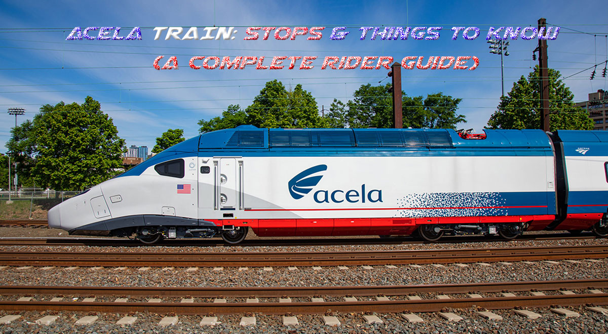 ACELA TRAIN: Stops & Things To Know (A Complete Rider Guide)